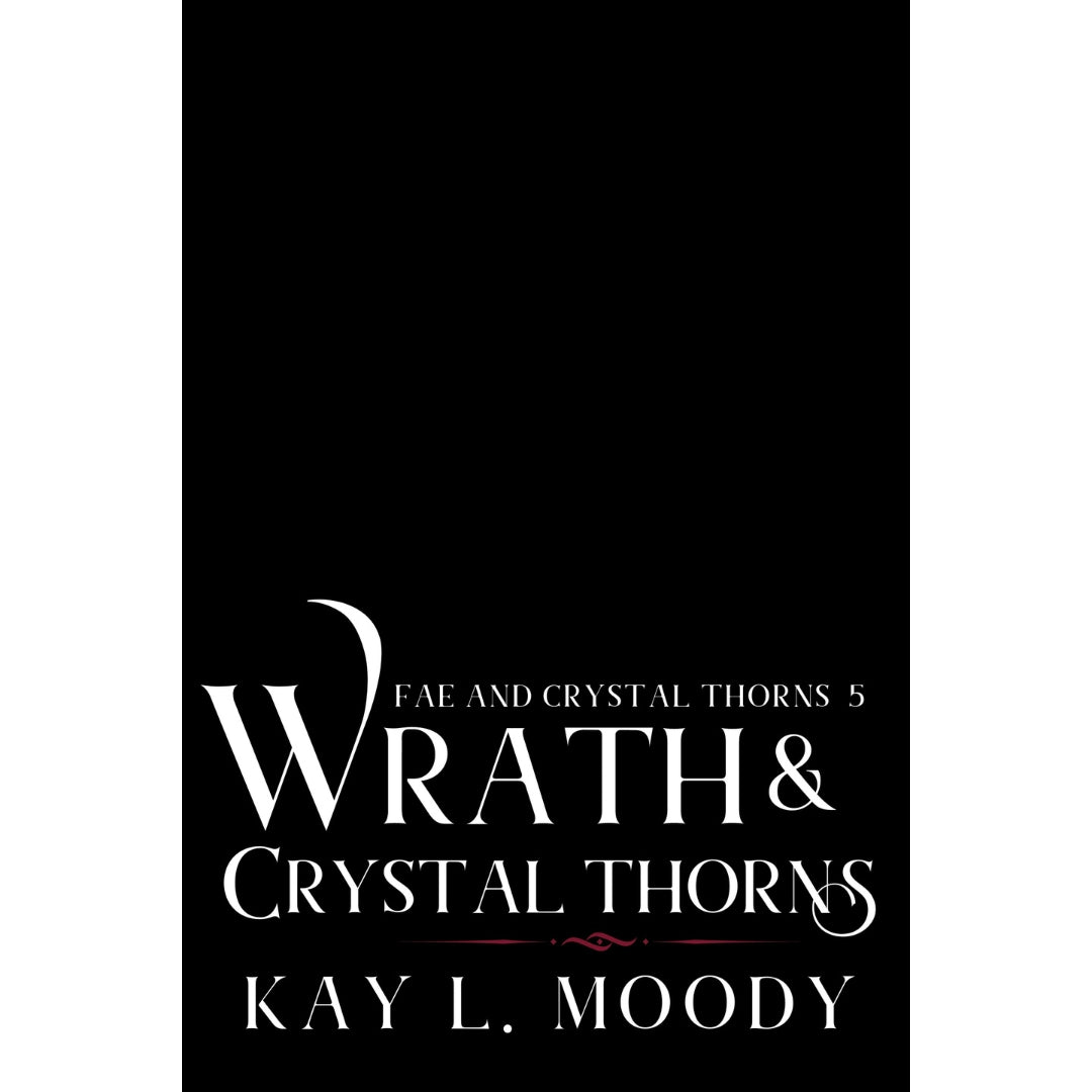 Wrath and Crystal Thorns (Fae and Crystal Thorns, #5)